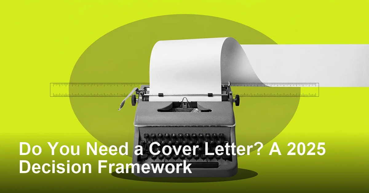 Do You Need a Cover Letter? A 2025 Decision Framework