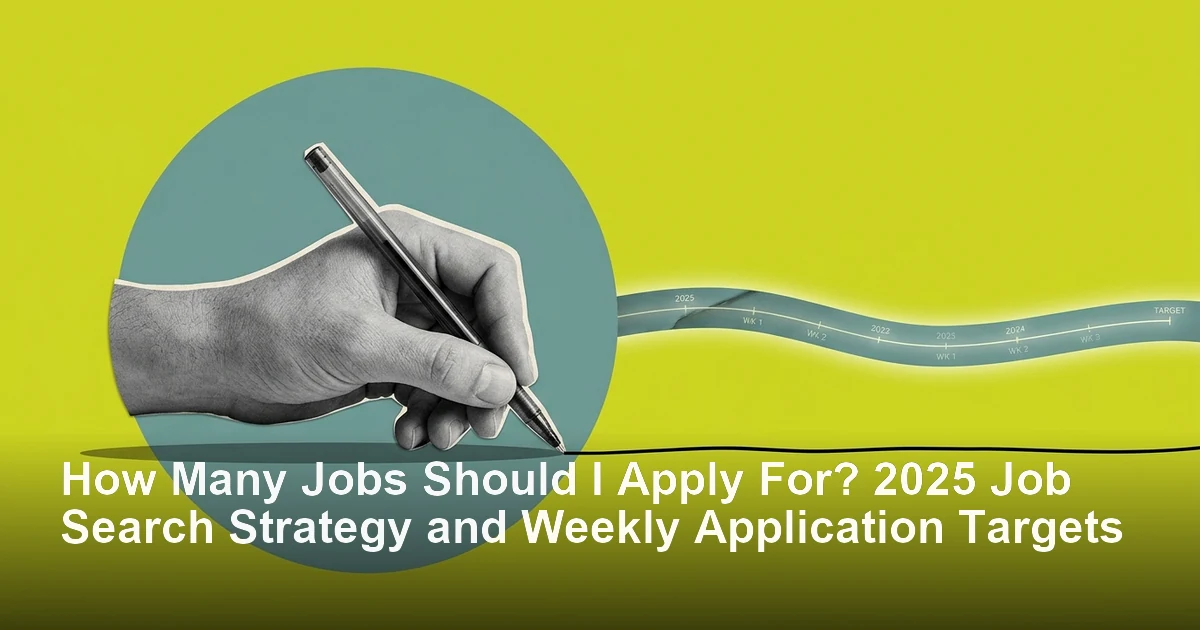 How Many Jobs Should I Apply For? 2025 Job Search Strategy and Weekly Application Targets