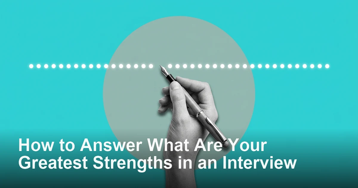 How to Answer What Are Your Greatest Strengths in an Interview