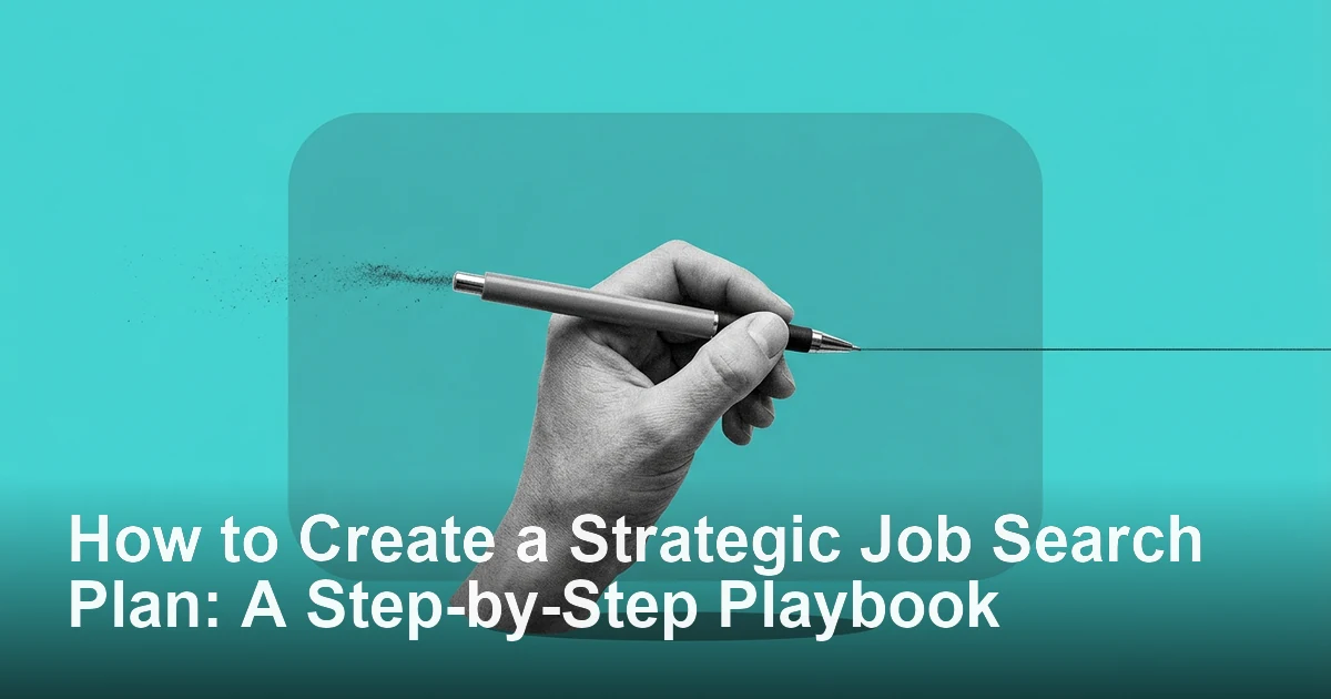 How to Create a Strategic Job Search Plan: A Step-by-Step Playbook