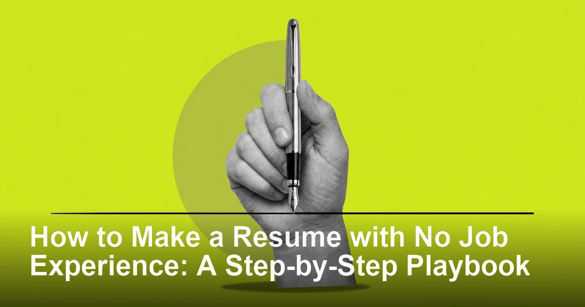 How to Make a Resume with No Job Experience: A Step-by-Step Playbook