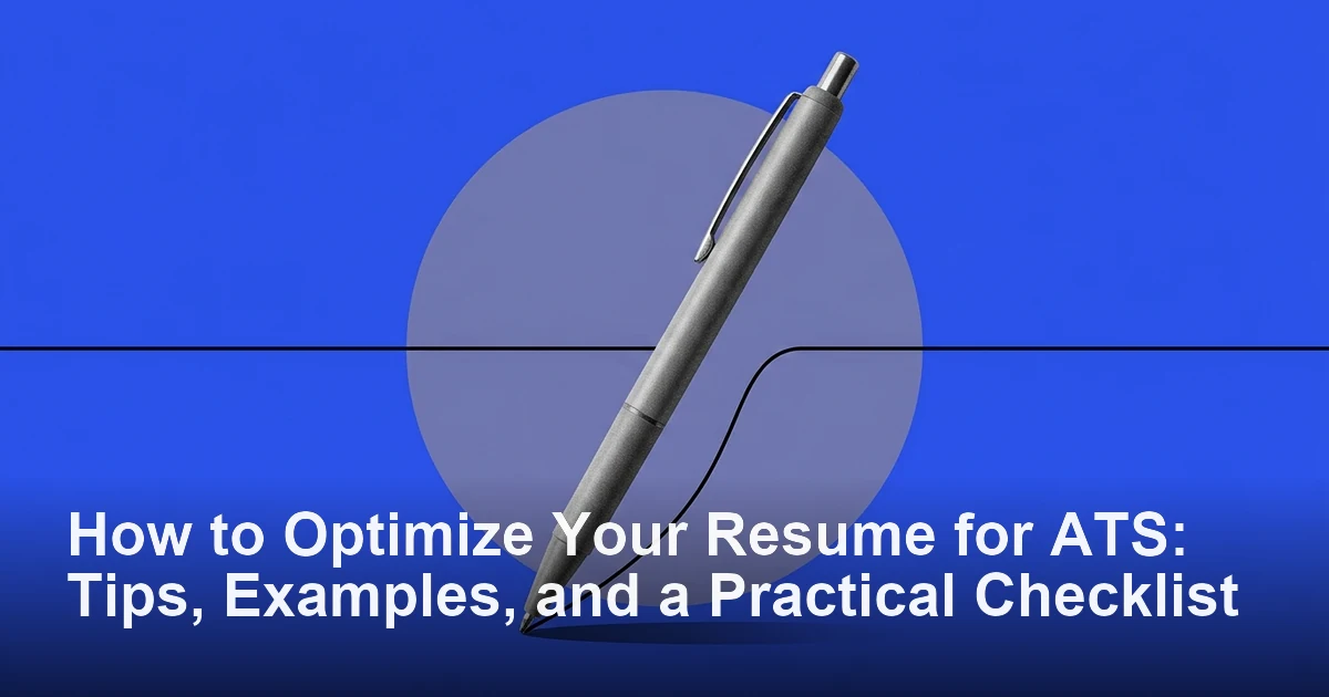 How to Optimize Your Resume for ATS: Tips, Examples, and a Practical Checklist
