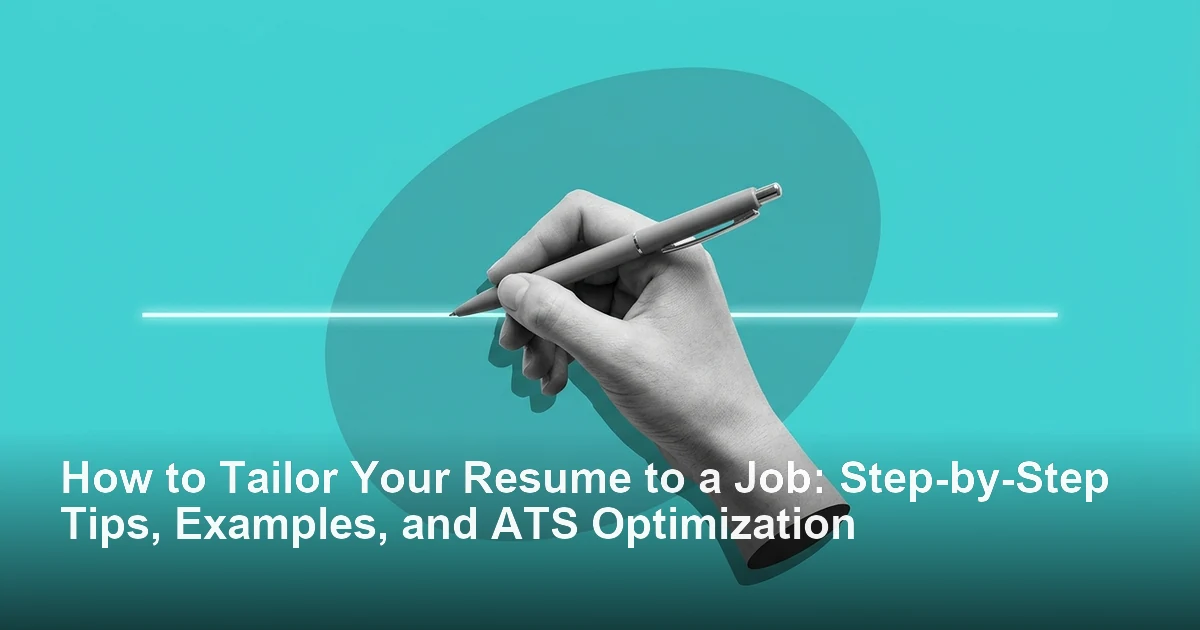 How to Tailor Your Resume to a Job: Step-by-Step Tips, Examples, and ATS Optimization