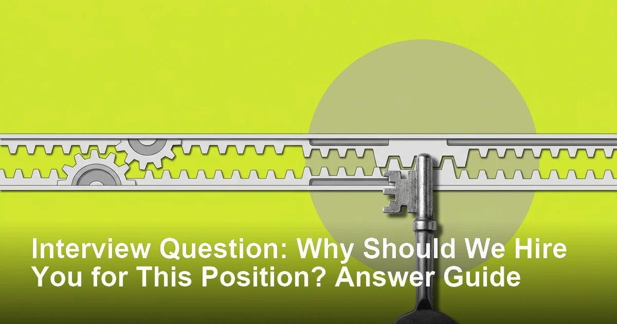 Interview Question: Why Should We Hire You for This Position? Answer Guide