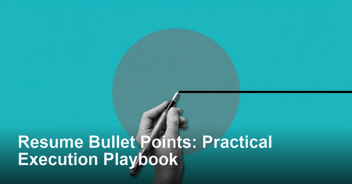 Resume Bullet Points: Practical Execution Playbook