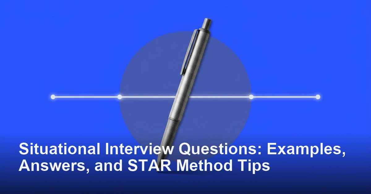 Situational Interview Questions: Examples, Answers, and STAR Method Tips