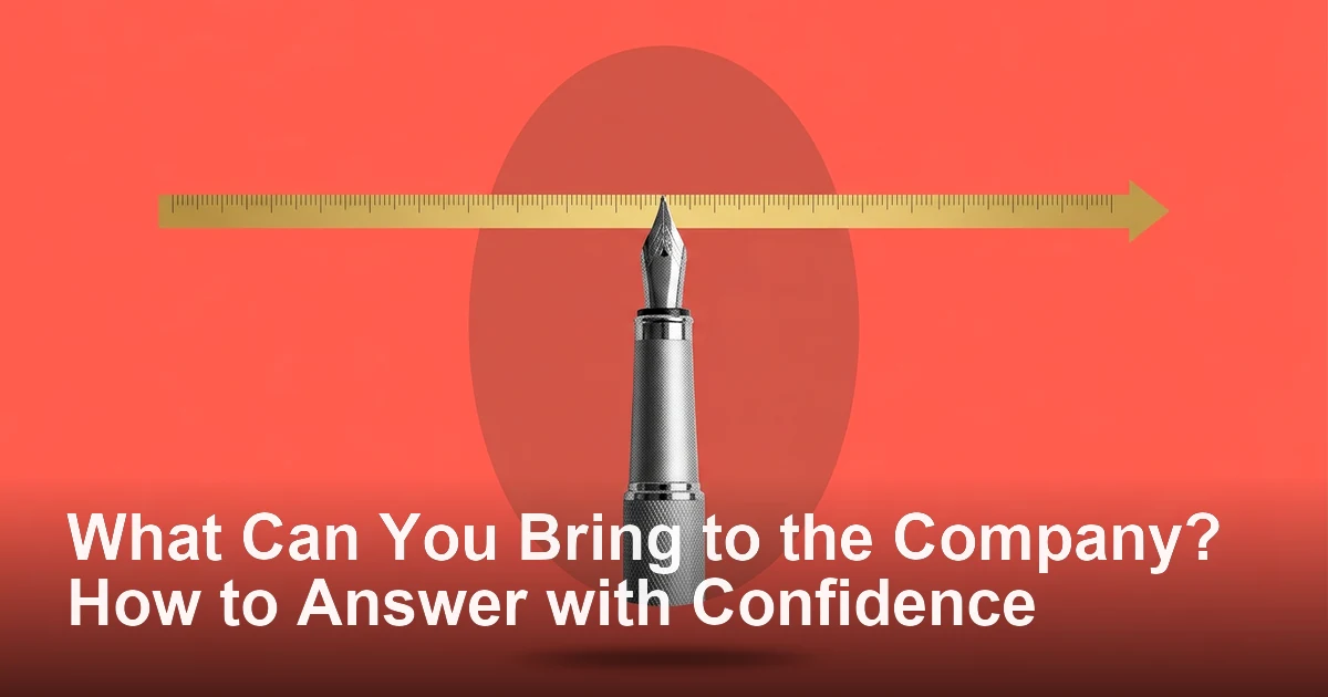 What Can You Bring to the Company? How to Answer with Confidence