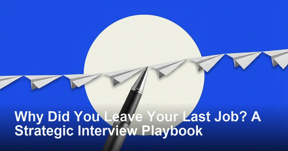 Why Did You Leave Your Last Job? A Strategic Interview Playbook